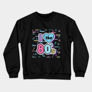 Nostalgia Pop culture I Love The 80s Crewneck Sweatshirt